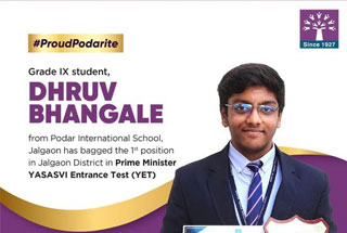 Mst. Dhruv Bhangale, Grade 9 student from Podar International School, Jalgaon participated in the Prime Minister YASASVI Entrance Test (YET) and bagged the 1st position in Jalgaon District